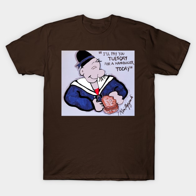 J. Wellington Wimpy I'll gladly pay you Tuesday for a hamburger today T-Shirt by TheArtQueenOfMichigan 